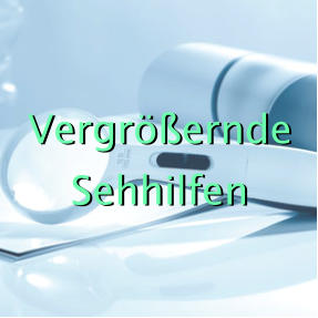 Vergrößernde Sehhilfen