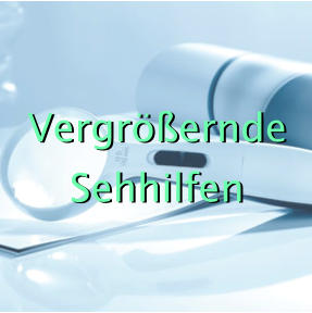 Vergrößernde Sehhilfen