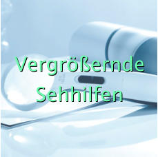 Vergrößernde Sehhilfen